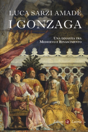 I Gonzaga. Una dinastia tra Medioevo e Rinascimento.