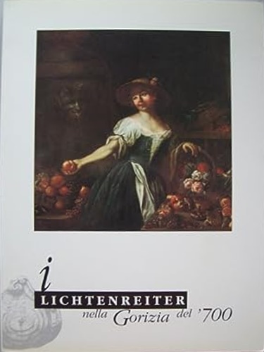 I Lichtenreiter nella Gorizia del Settecento. Catalogo.
