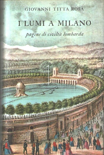 I lumi a Milano. Pagine di civiltà lombarda.