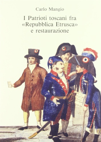 I patrioti toscani fra «repubblica etrusca» e Restaurazione.
