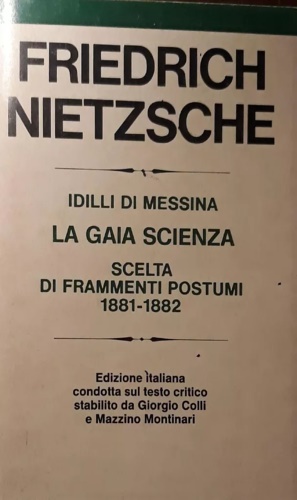 Idilli di Messina. La gaia scienza. Scelta di frammenti postumi …