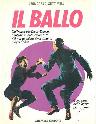 Il ballo. Dal valzer alla disco dance.