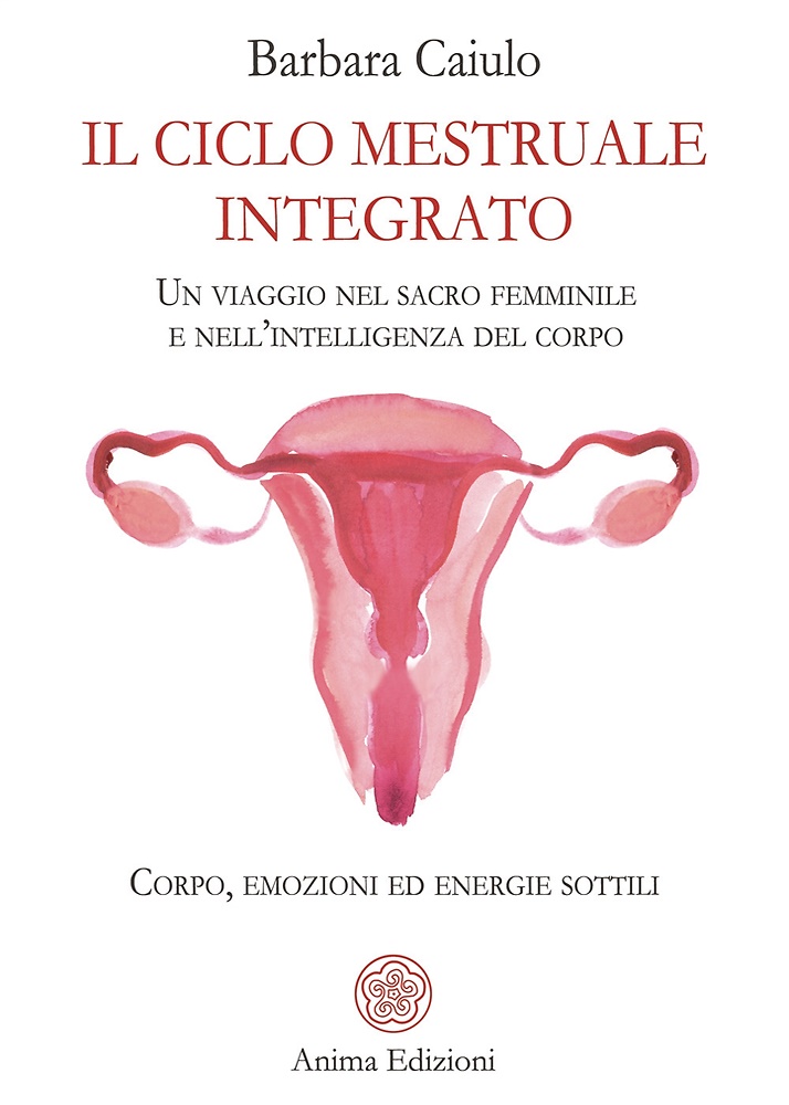 Il ciclo mestruale integrato. Un viaggio nel sacro femminile e …