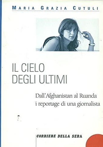 Il cielo degli ultimi. Dall'Afghanistan al Ruanda i reportage di …