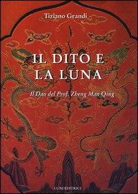 Il dito e la luna. Il Dao del professore Zheng …