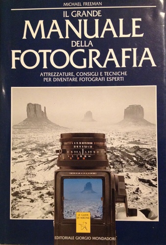 Il grande manuale della fotografia. Attrezzature, consigli, tecniche per diventare …