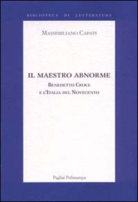 Il maestro abnorme. Benedetto Croce e l'Italia del Novecento.