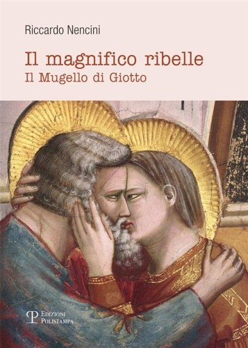 Il magnifico ribelle. Il Mugello di Giotto.