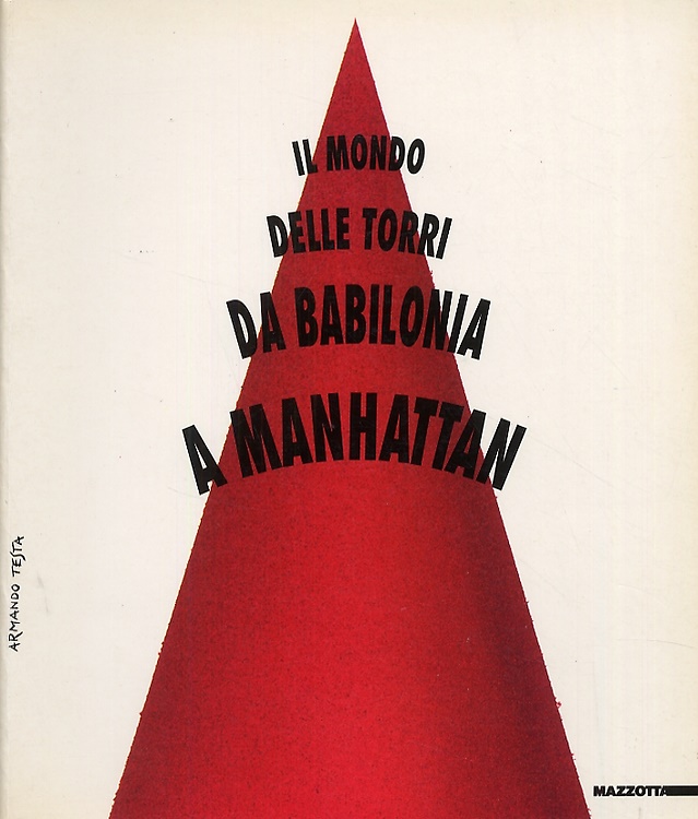 Il mondo delle torri. Da Babilonia a Manhattan.