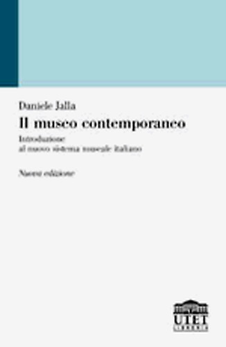 Il museo contemporaneo. Introduzione al nuovo sistema museale italiano.