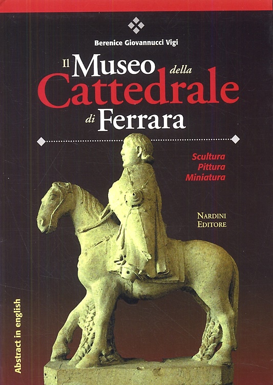 Il Museo della Cattedrale di Ferrara. Scultura, pittura, miniatura.