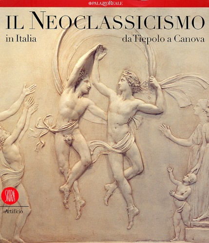 Il Neoclassicismo in Italia da Tiepolo a Canova.