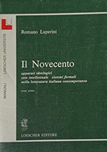 Il Novecento. Apparati ideologici, ceto intellettuale, sistemi formali nella letteratura …