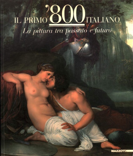 Il primo '800 italiano. La pittura tra passato e futuro.