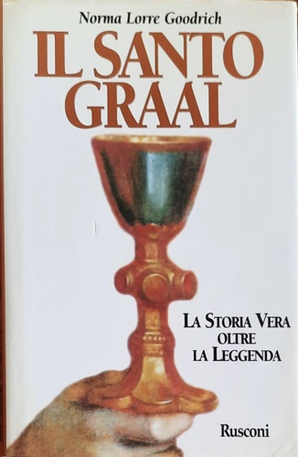 Il Santo Graal. La storia vera oltre la leggenda.