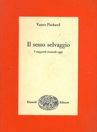 Il sesso selvaggio. I rapporti sessuali oggi.