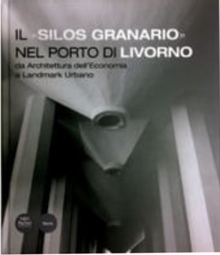 Il silos granario nel porto di Livorno” da architettura dell’Economia” …