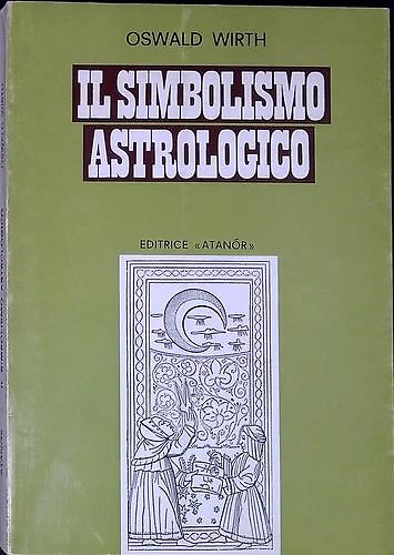Il Simbolismo Astrologico. Pianeti, segni dello zodiaco, case dell'oroscopo, aspetti, …