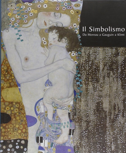 Il simbolismo. Da Moreau a Gauguin a Klimt.