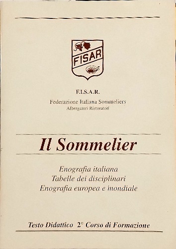 Il sommelier. Enografia italiana. Tabelle dei disciplinari. Enografia europea e …
