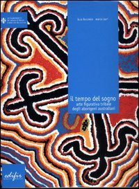 Il tempo del Sogno. Arte figurativa tribale degli aborigeni australiani.