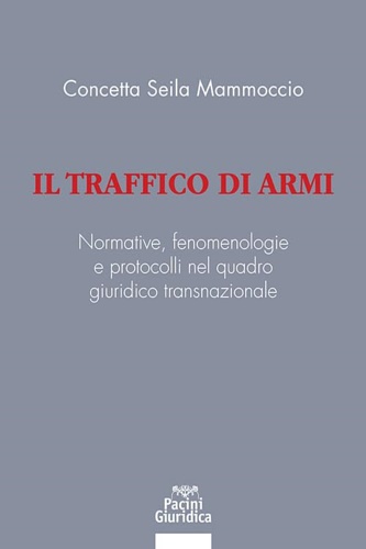 Il traffico di armi. Normative, fenomenologie e protocolli nel quadro …