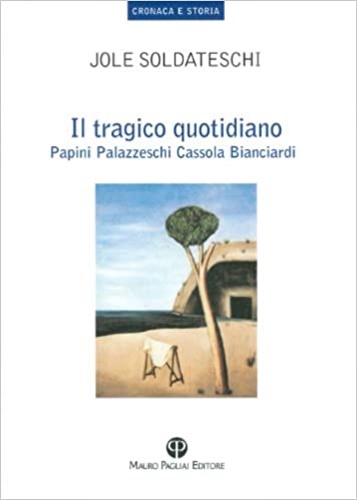 Il tragico quotidiano. Papini Palazzeschi Cassola Bianciardi.