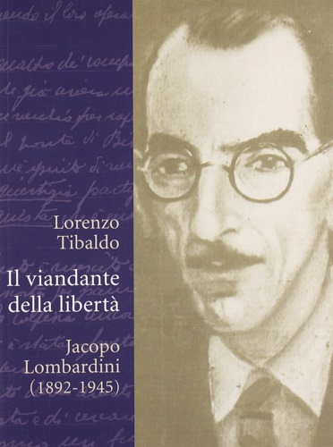 Il viandante della libertà. Jacopo Lombardini (1892-1945).