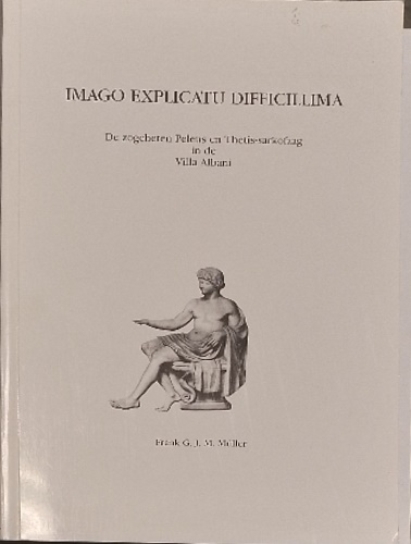 Imago explicatu difficillima. De zogeheten Peleus en Thetis-sarkofaag in de …