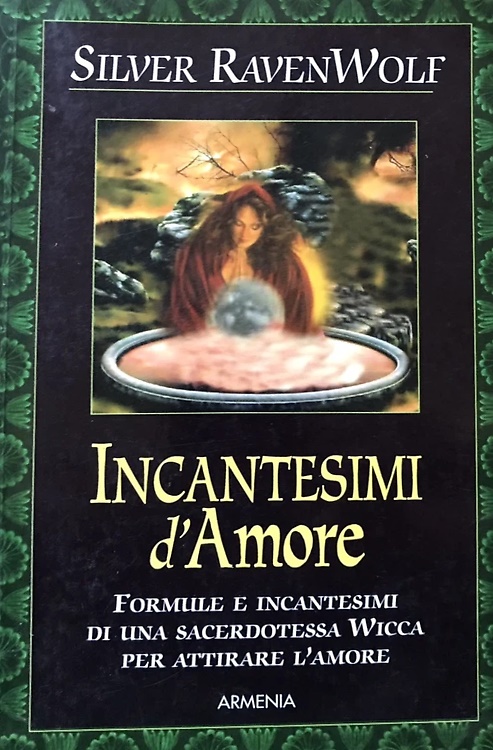 Incantesimi d'amore. Formule e incantesimi di una sacerdotessa Wicca per …