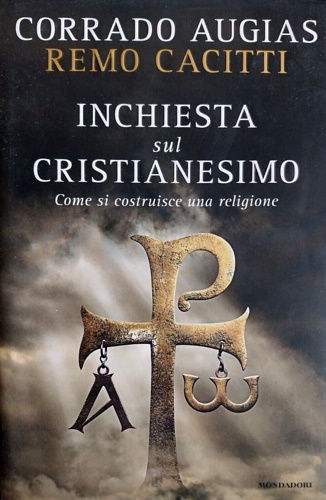 Inchiesta sul cristianesimo. Come si costruisce una religione.