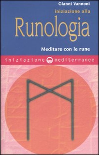 Iniziazione alla runologia. Meditare con le Rune.