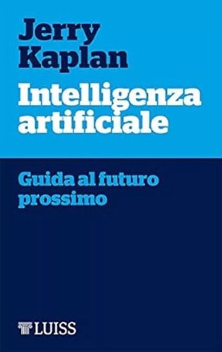 Intelligenza artificiale. Guida al futuro prossimo.