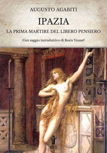 Ipazia. La prima martire del libero pensiero.