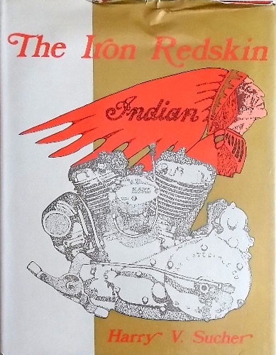 Iron Redskin: History of the Indian Motor Cycle.