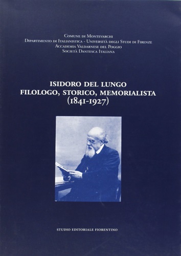 Isidoro Del Lungo filologo, storico, memorialista 1841-1927. Con la ristampa …