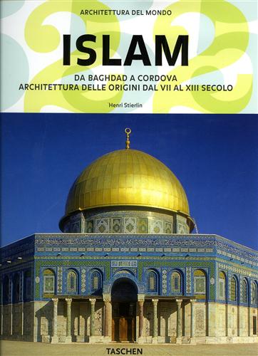 Islam. Da Baghdad a Cordova. Architettura delle origini dal VII …