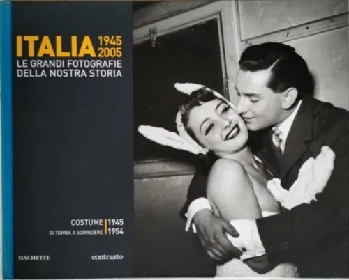 Italia 1945 2005. Le grandi fotografie della nostra storia: Costume. …