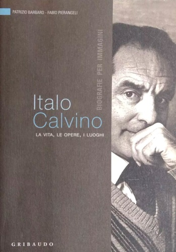 Italo Calvino. La vita, le opere, i luoghi.