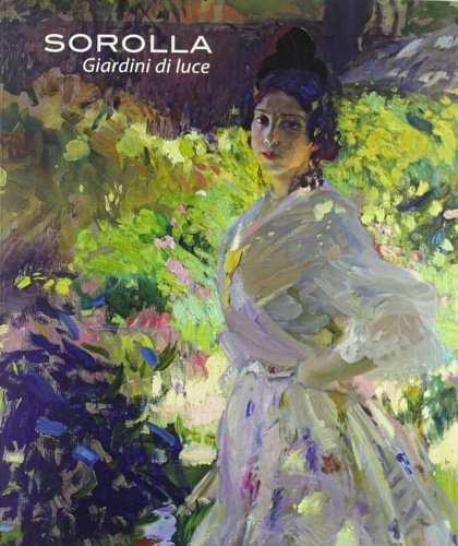 Joaquìn Sorolla. Giardini di luce.