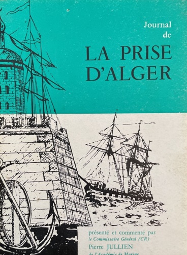 Journal de la Prise d'Alger 1830 par le Capitaine de …