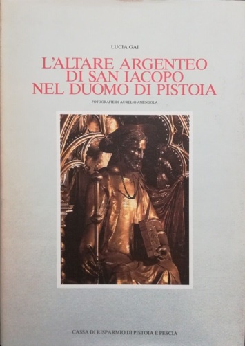 L'altare argenteo di San Jacopo nel Duomo di Pistoia. Contributo …