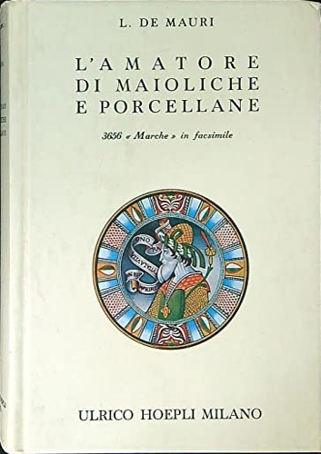 L'amatore di maioliche e porcellane. Notizie storiche ed artistiche su …