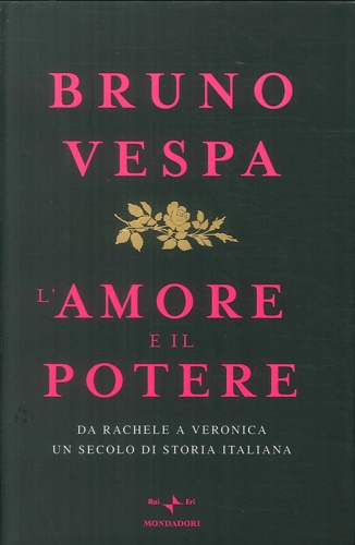 L' amore e il potere. Da Rachele a Veronica, un …