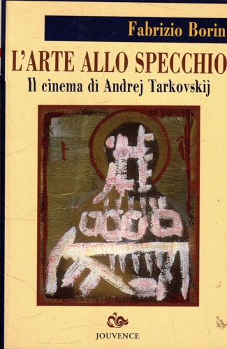 L'Arte allo Specchio. Il Cinema di Andrej Tarkovskij.