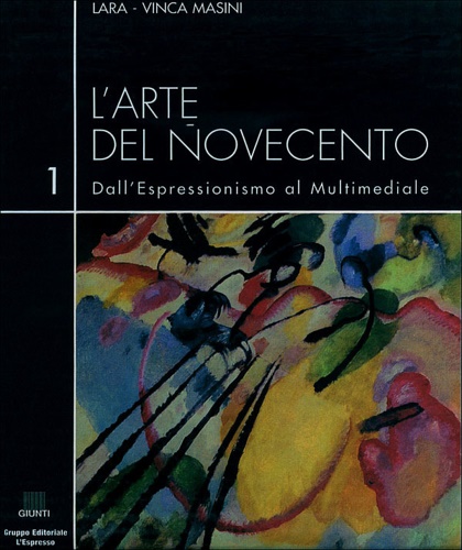 L'arte del Novecento. Dall'Espressionismo al Multimediale. Vol.1:L'Espressionismo dalla figurazione all'Astrazione.