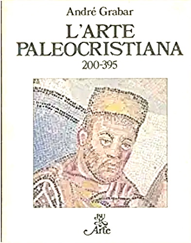 L'Arte paleocristiana 200-395.