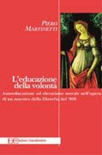 L'educazione della volontà. Autoeducazione ed elevazione morale nell'opera di un …