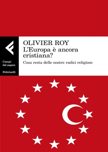 L'Europa è ancora cristiana? Cosa resta delle nostre radici religiose.