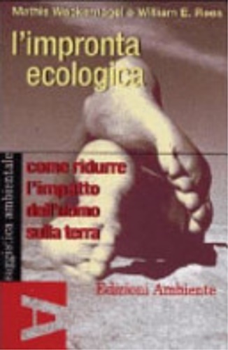 L'impronta ecologica. Come ridurre l'impatto dell'uomo sulla terra.